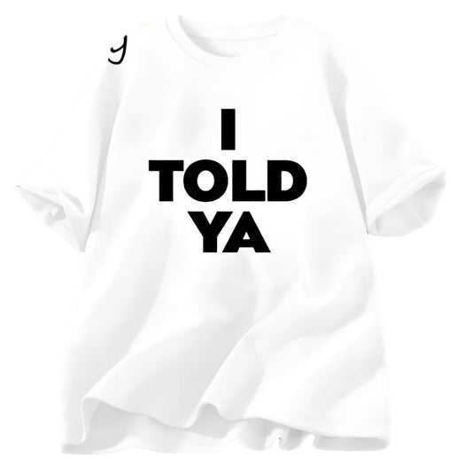 I TOLD YA T-shirt
